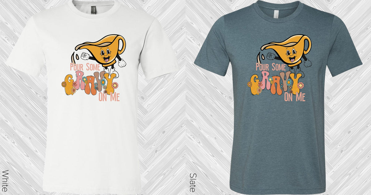 Pour Some Gravy On Me Graphic Tee Graphic Tee