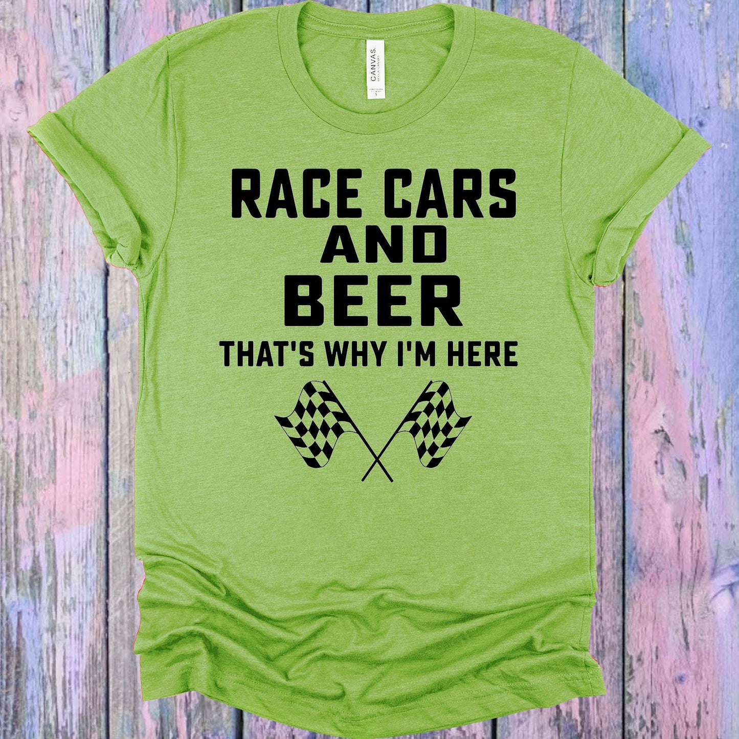 Race Cars And Beer Thats Why Im Here Graphic Tee Graphic Tee
