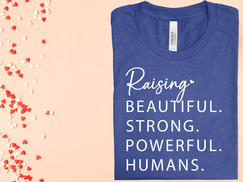 Raising Beautiful Strong Powerful Humans Graphic Tee Graphic Tee