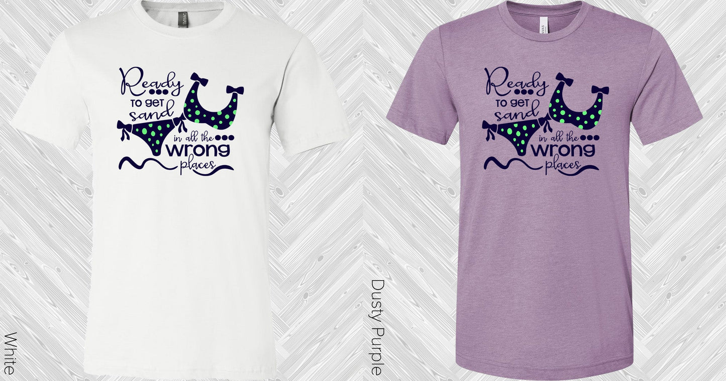 Ready To Get Sand In All The Wrong Places Graphic Tee Graphic Tee