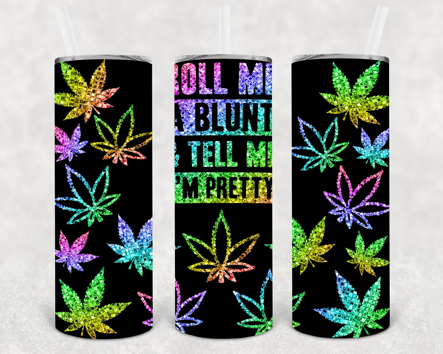 Roll Me A Blunt And Tell Im Pretty 20 Oz Skinny Tumbler