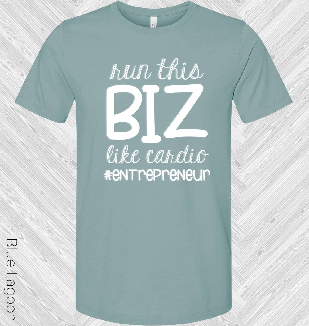 Run This Biz Like Cardio #entrepreneur Graphic Tee Graphic Tee