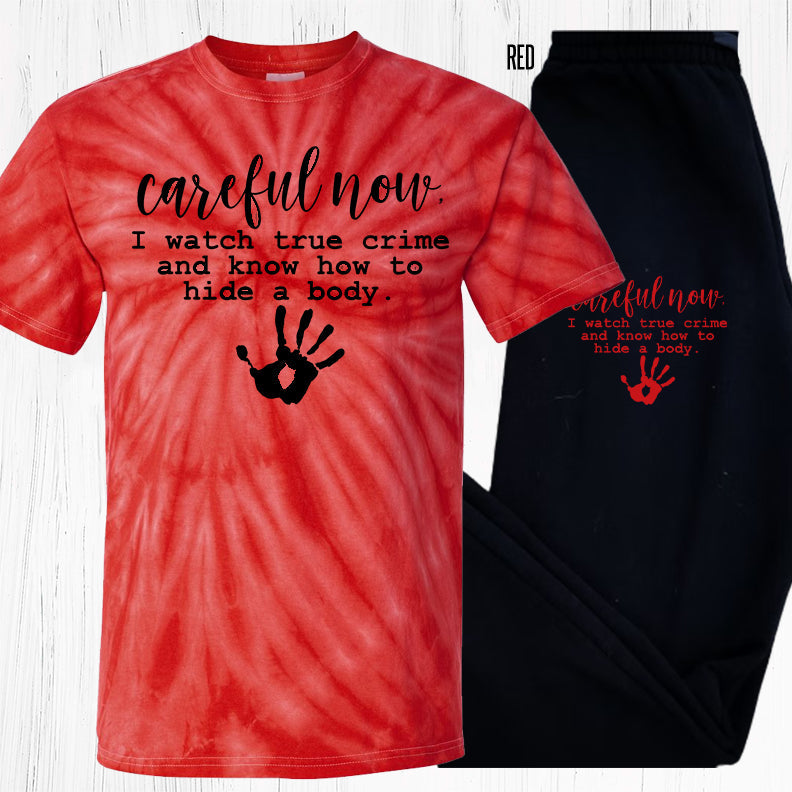 Careful Now I Watch True Crime And Know How To Hide A Body Graphic Tee Graphic Tee