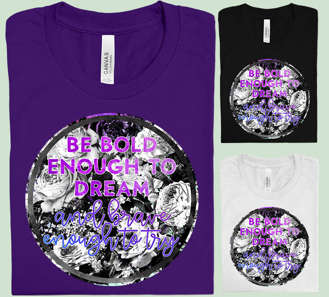 Be Bold Enough to Dream Graphic Tee