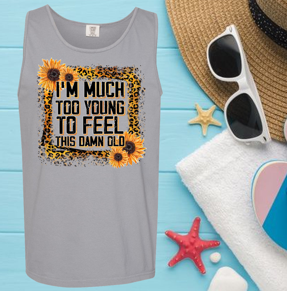 I'm Much Too Young to Feel This Da** Old Graphic Tee