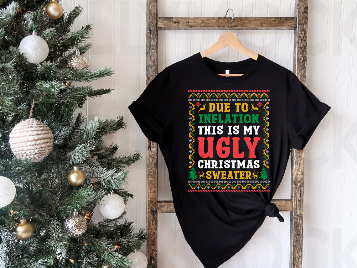 Due to Inflation This is My Ugly Christmas Sweater Graphic Tee