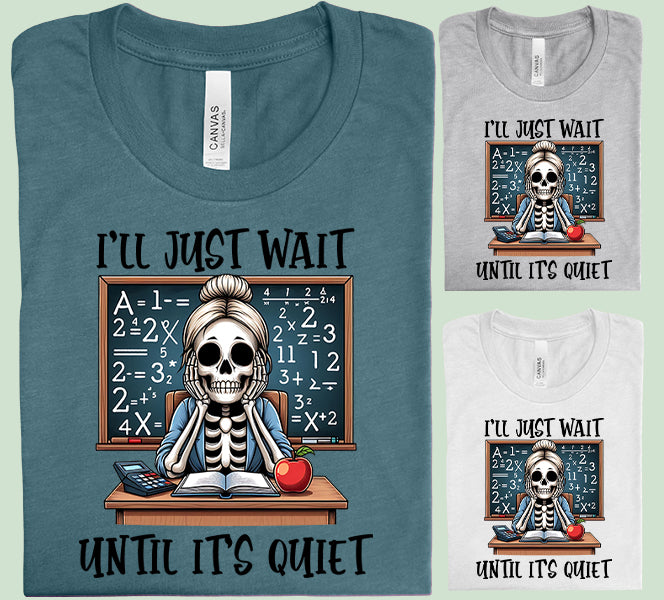 I'll Just Wait Until It's Quiet Graphic Tee