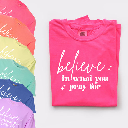 Believe in What You Pray for Graphic Tee