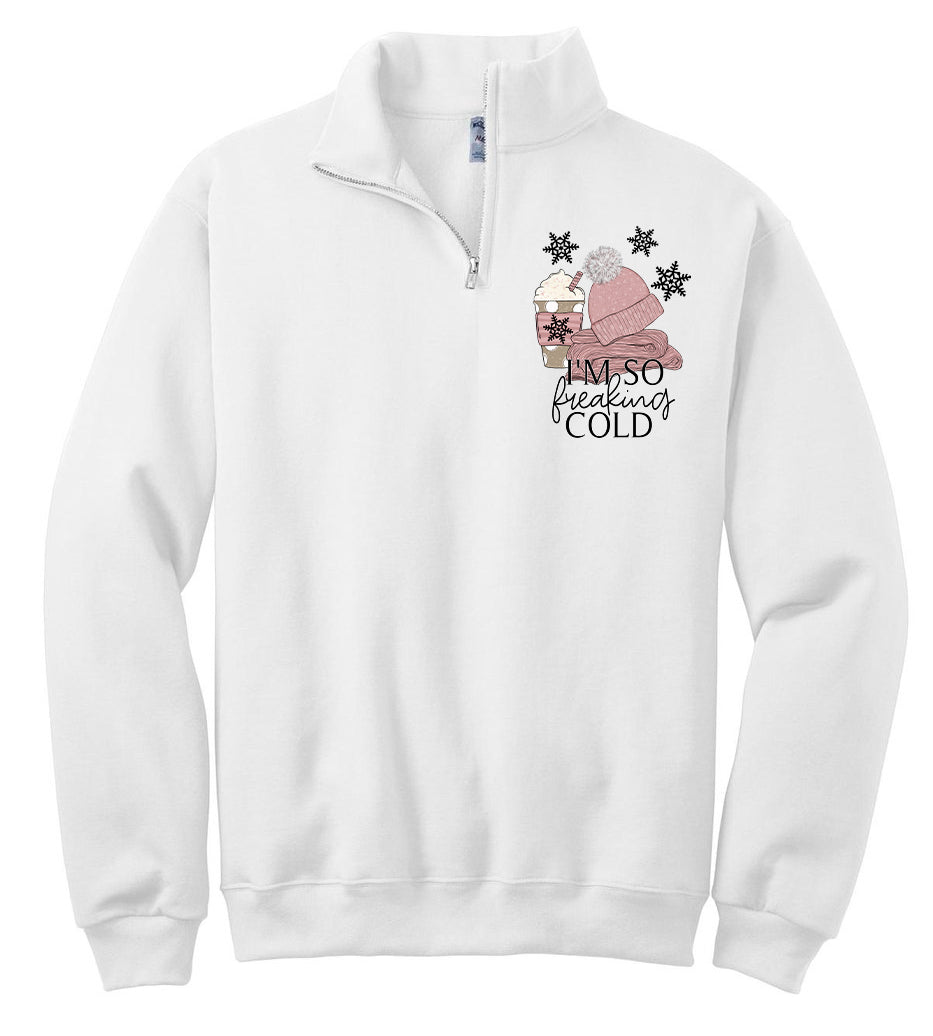 I'm So Freaking Cold Quarter Zip