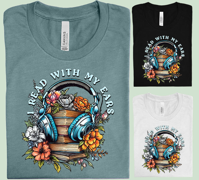 I Read with My Ears Graphic Tee