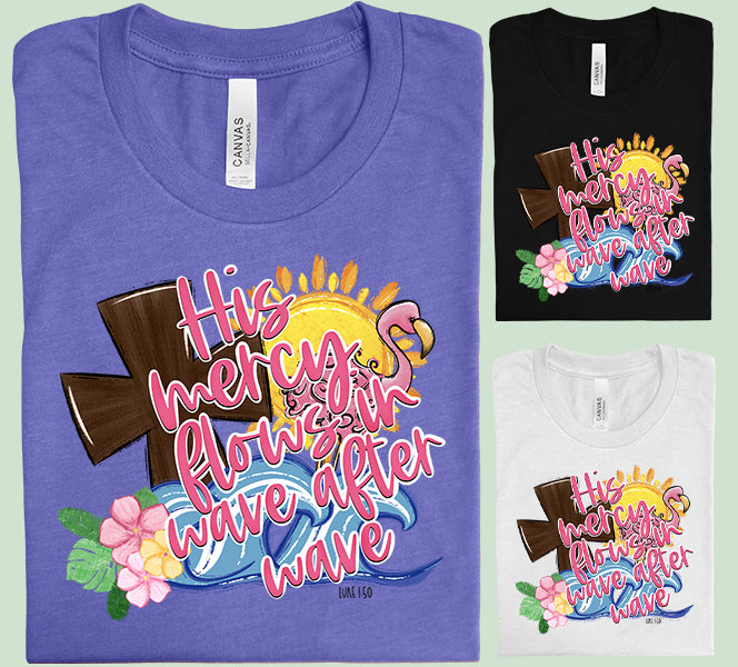 His Mercy Flows in Wave After Wave Graphic Tee
