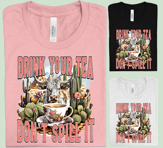 Drink Your Tea Don't Spill It Graphic Tee