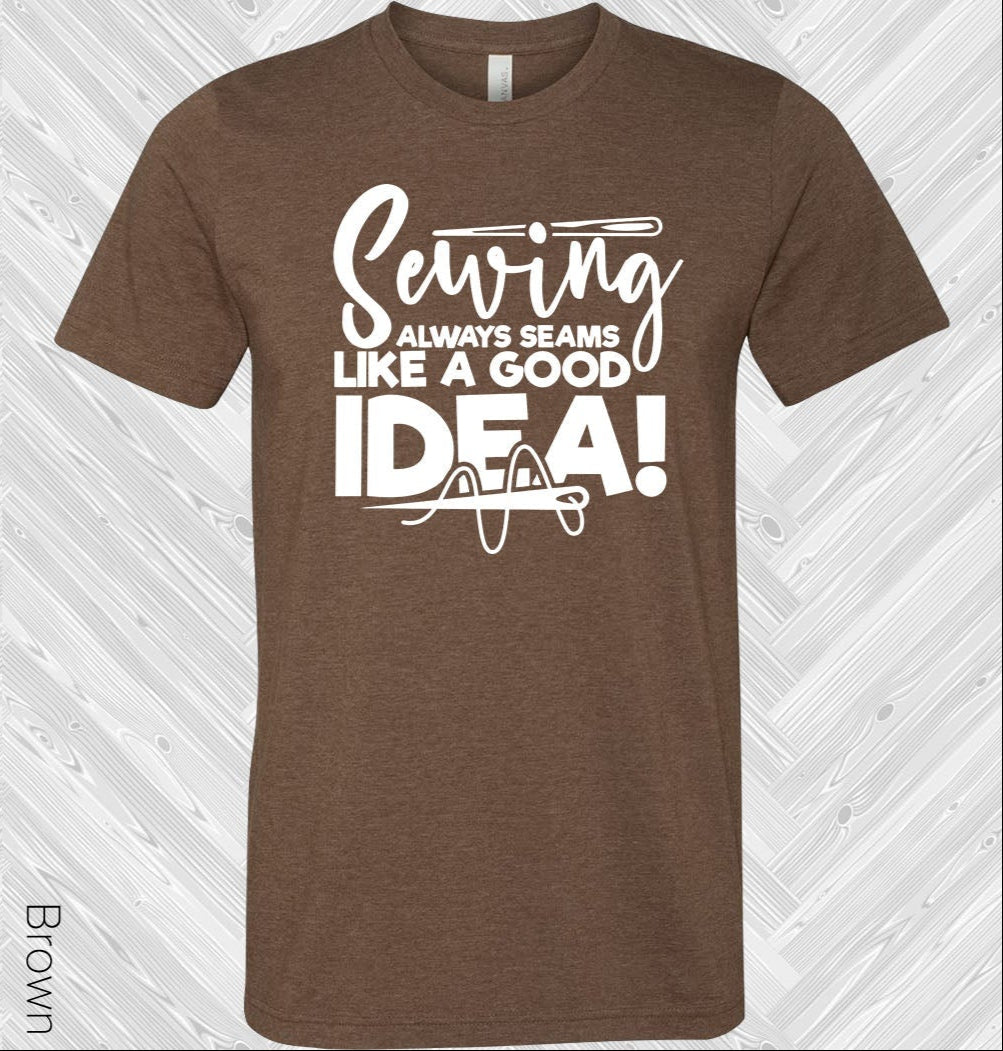 Sewing Always Seams Like A Good Idea Graphic Tee Graphic Tee