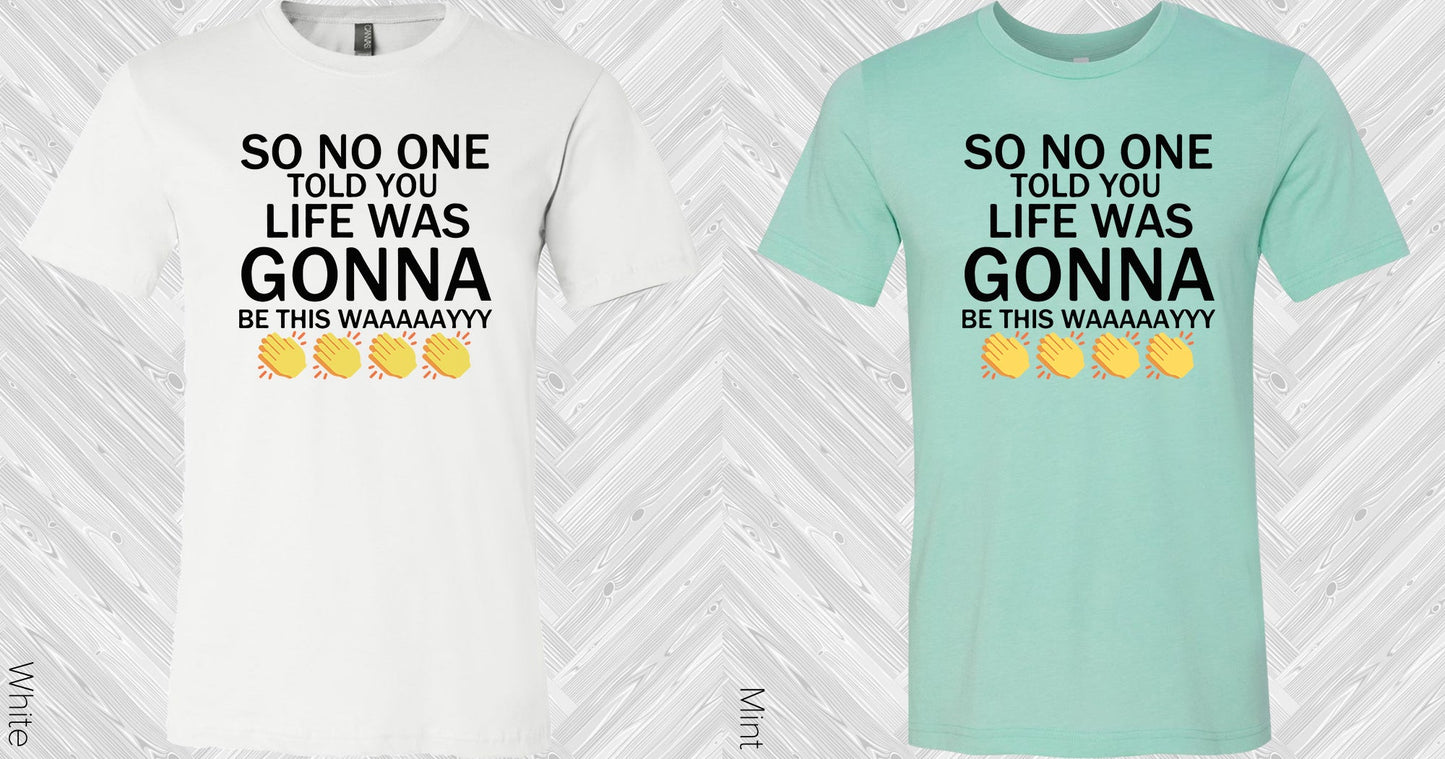 Friends: So No One Told You Life Was Gonna Be This Way Graphic Tee Graphic Tee