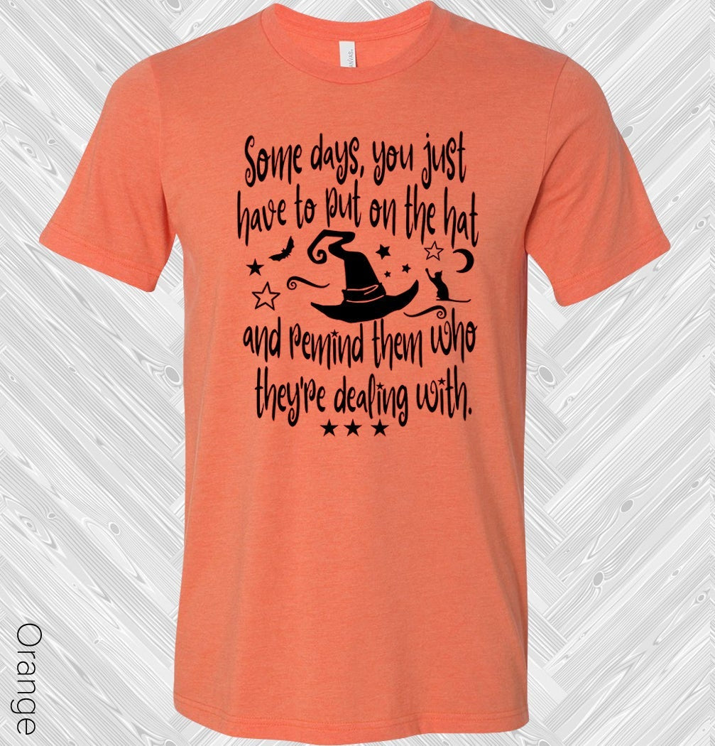 Some Days You Just Have To Put On The Hat And Remind Them Who Theyre Dealing With Graphic Tee