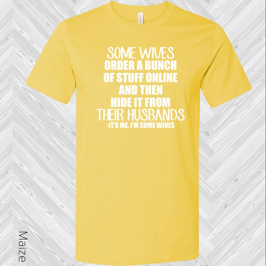 Some Wives Order A Bunch Of Stuff Online And Then Hide It From Their Husbands Its Me Im Graphic Tee