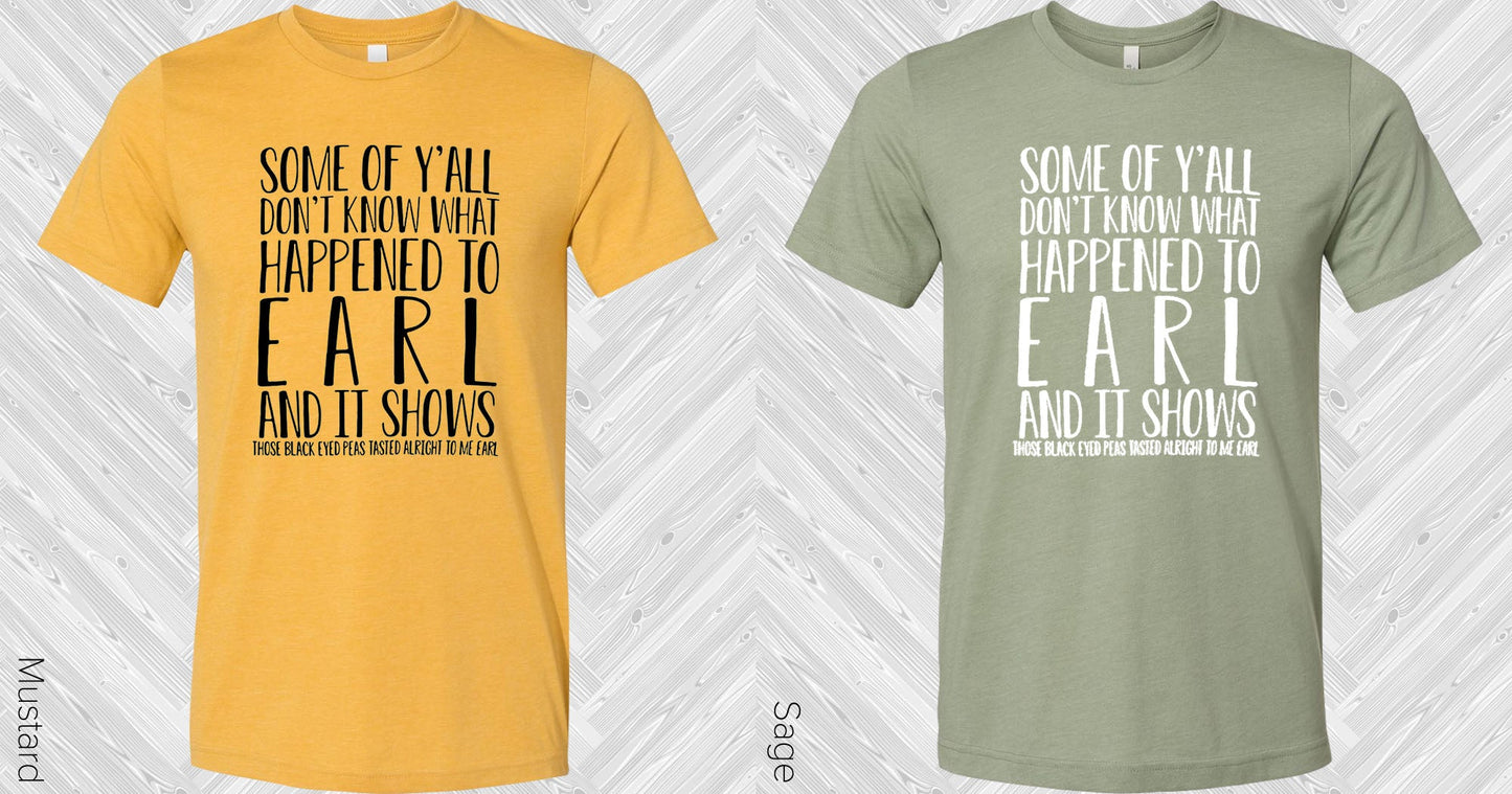 Some Of Yall Dont Know What Happened To Earl And It Shows Graphic Tee Graphic Tee