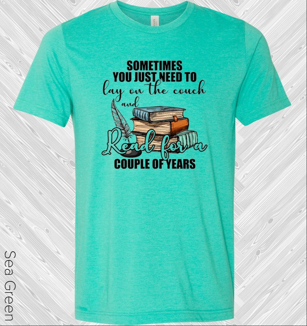 Sometimes You Just Need To Lay On The Couch And Read For A Couple Of Years Graphic Tee Graphic Tee