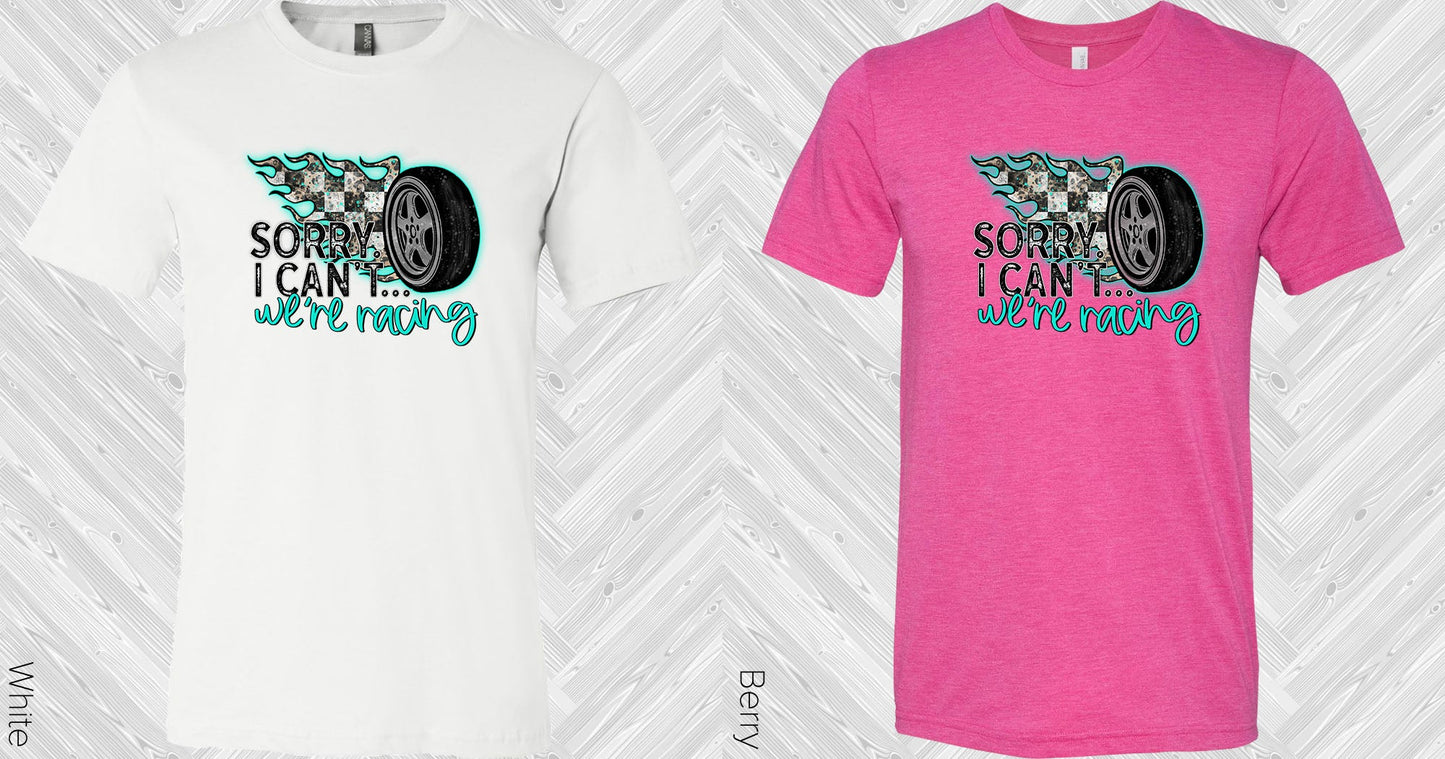 Sorry I Cant Were Racing Graphic Tee Graphic Tee