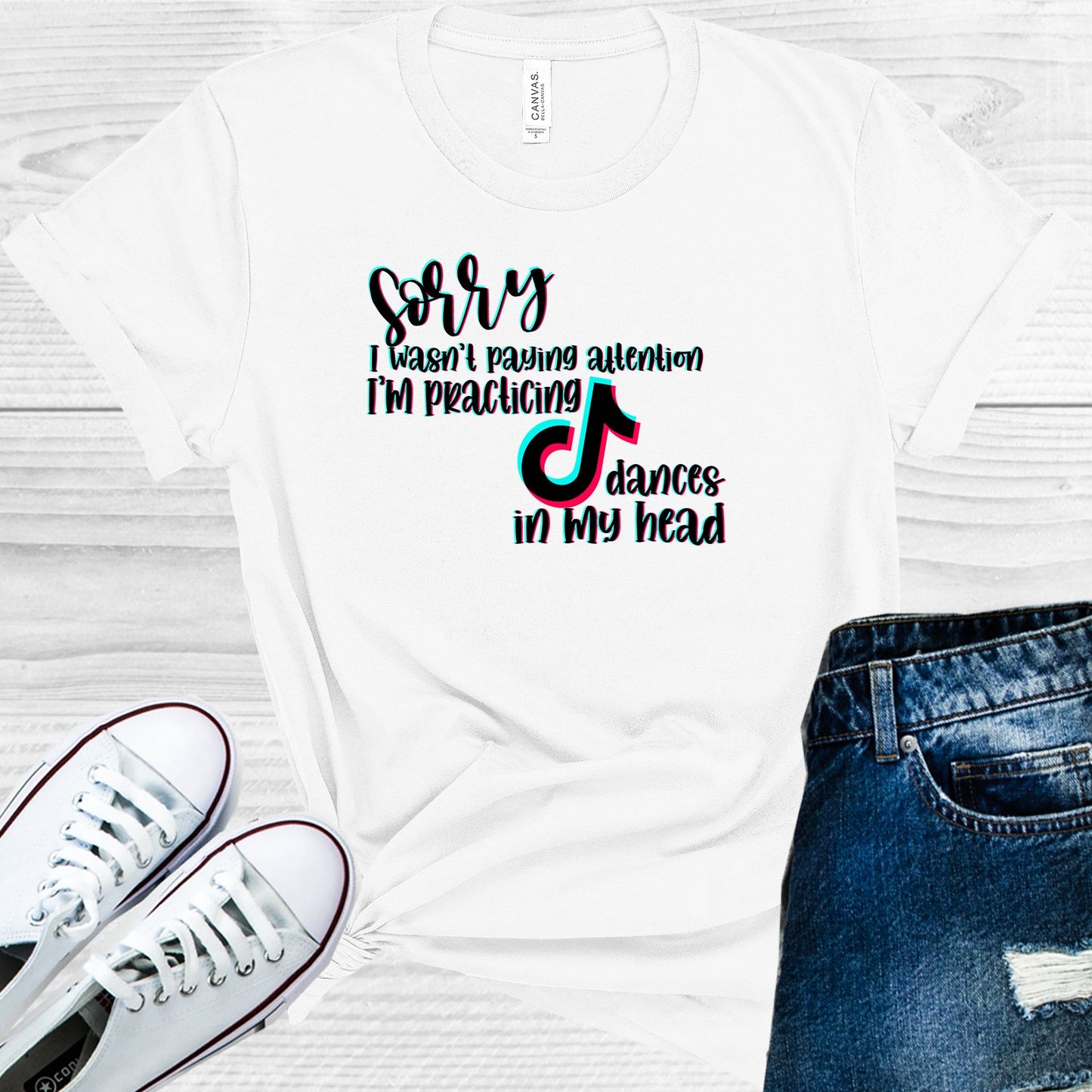 Sorry I Wasnt Paying Attention Was Practicing Tik Tok Dances In My Head Graphic Tee Graphic Tee