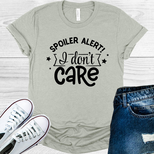 Spoiler Alert I Dont Care Graphic Tee Graphic Tee