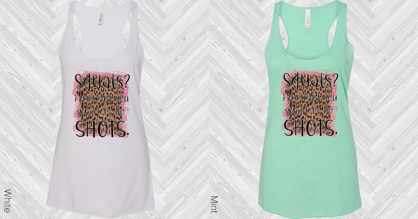 Squats I Thought You Said Shots Graphic Tee Graphic Tee