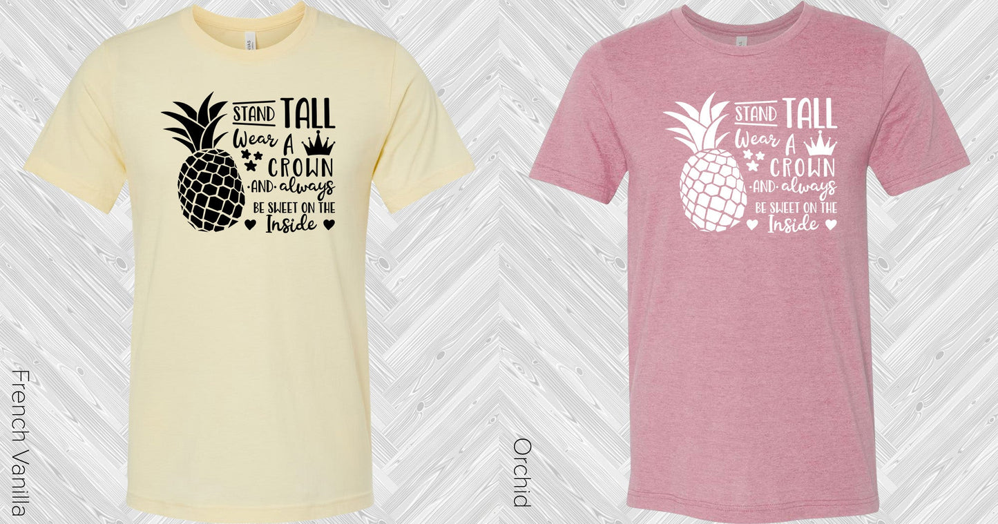 Stand Tall Wear A Crown And Always Be Sweet On The Inside Graphic Tee Graphic Tee