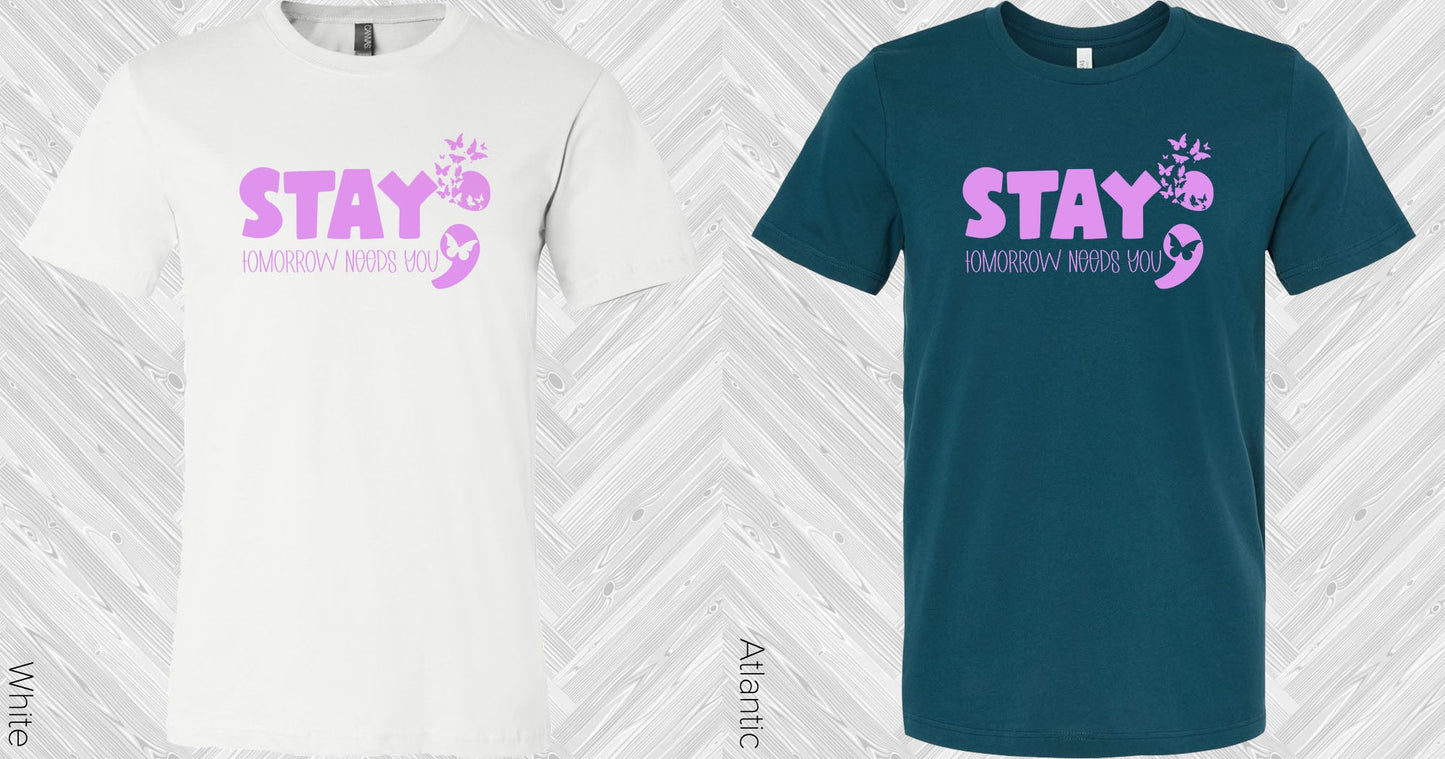 Stay Tomorrow Needs You Graphic Tee Graphic Tee