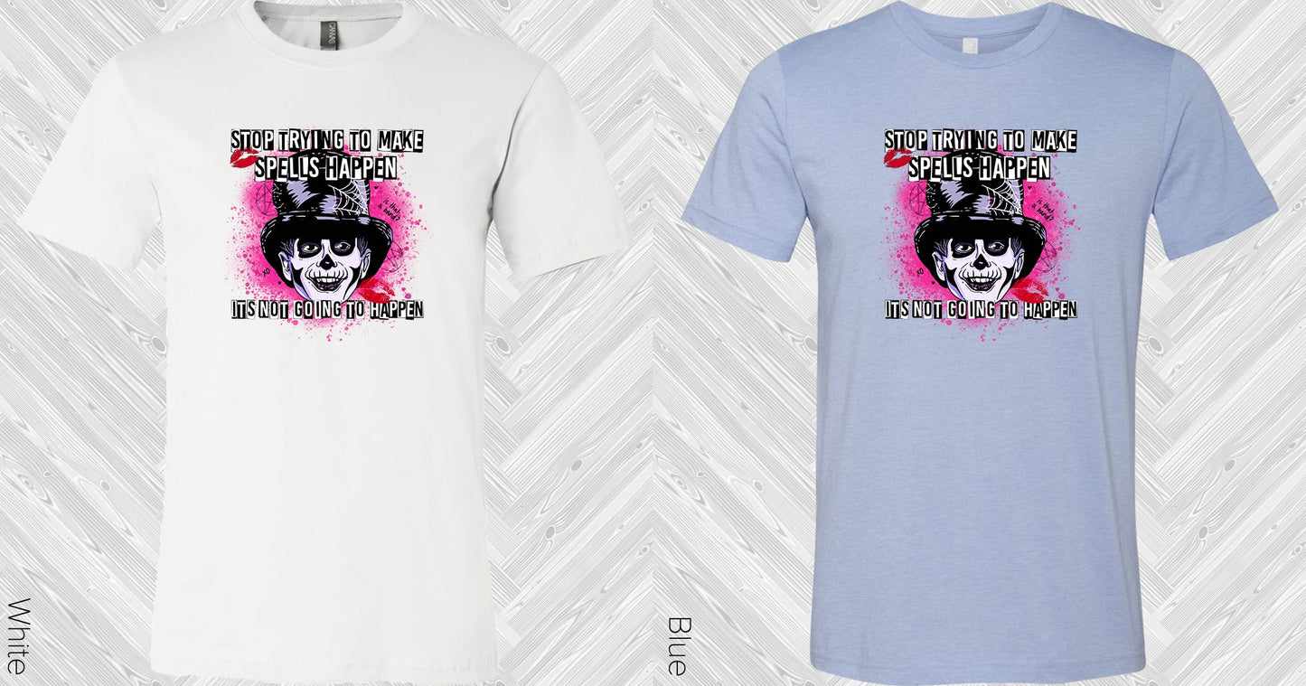 Stop Trying To Make Spells Happen Graphic Tee Graphic Tee