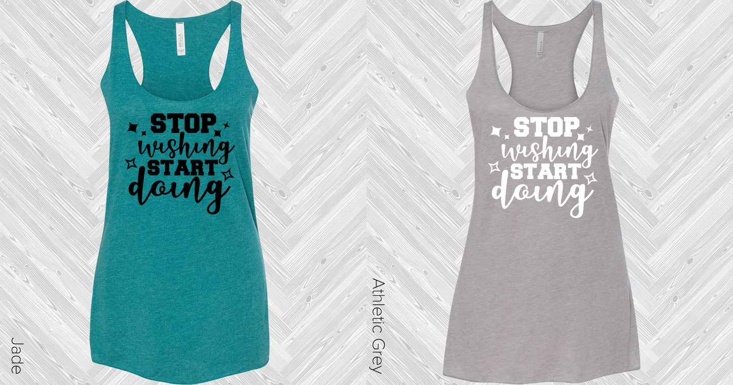 Stop Wishing Start Doing Graphic Tee Graphic Tee