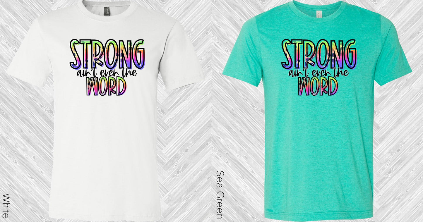 Strong Aint Even The Word Graphic Tee Graphic Tee