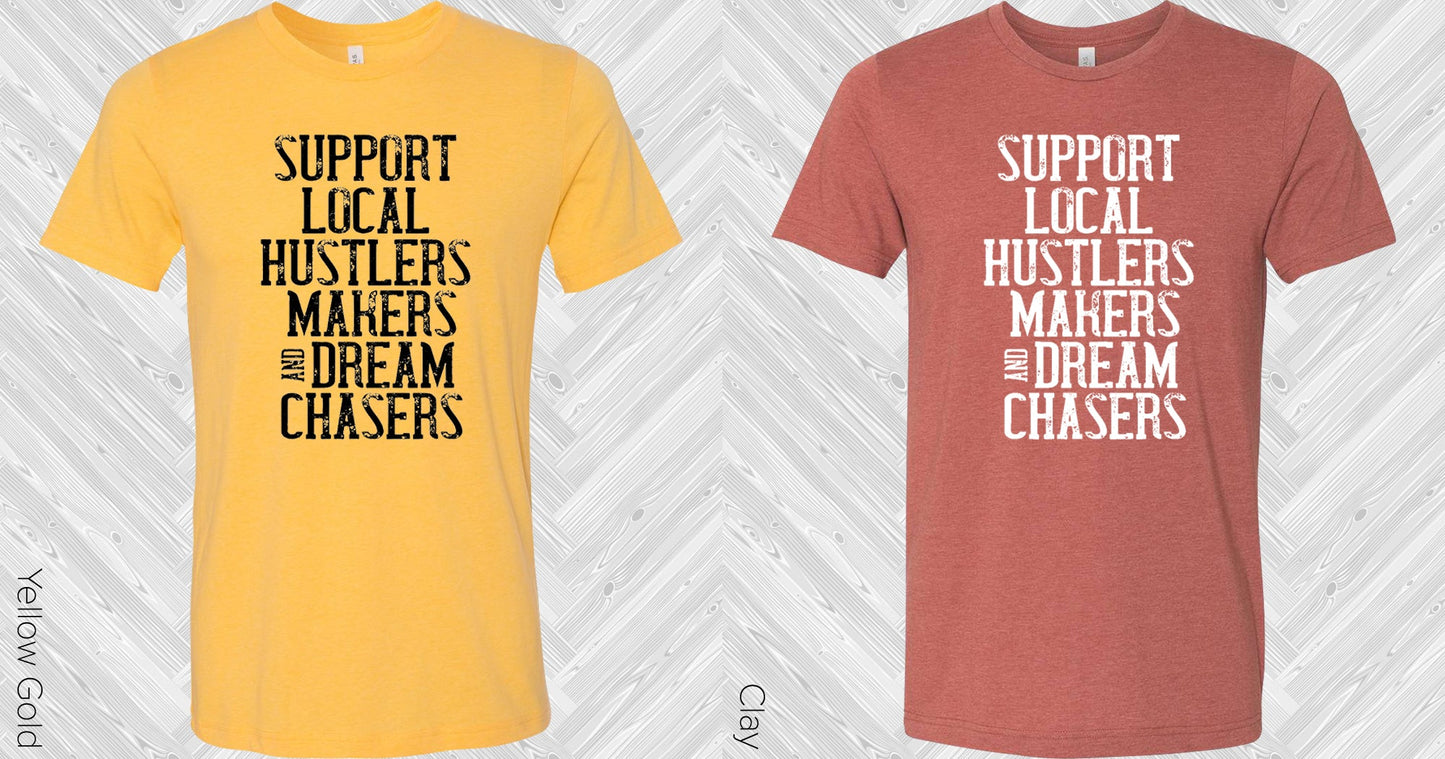 Support Local Hustlers Makers And Dream Chasers Graphic Tee Graphic Tee
