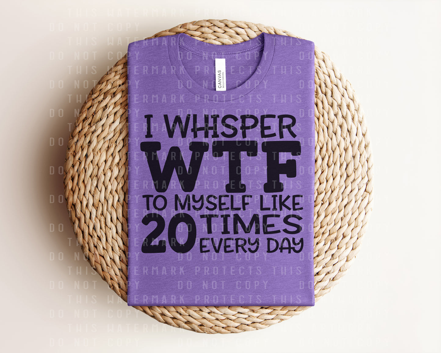 I Whisper WTF to Myself Like 20 Times Every Day Graphic Tee