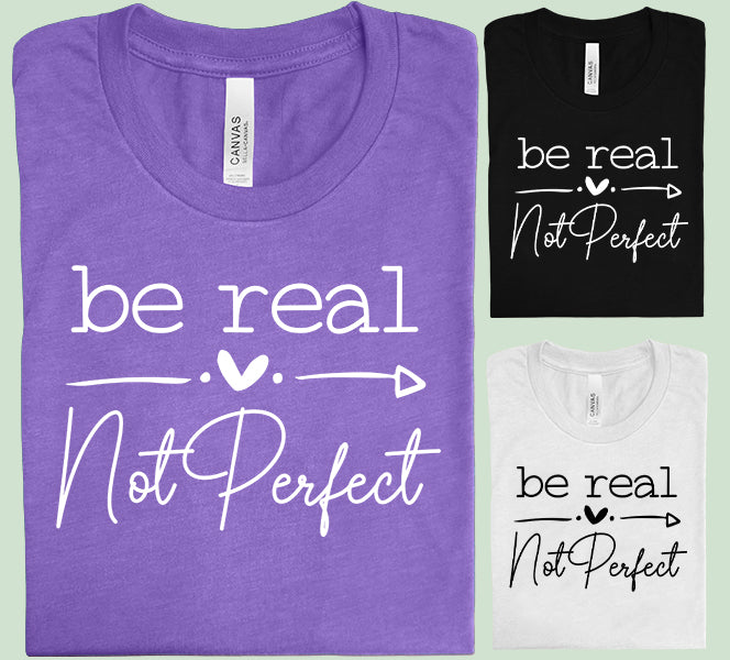 Be Real Not Perfect Graphic Tee