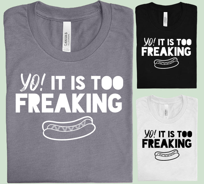 Yo It Is Too Freaking Hot Dog Graphic Tee