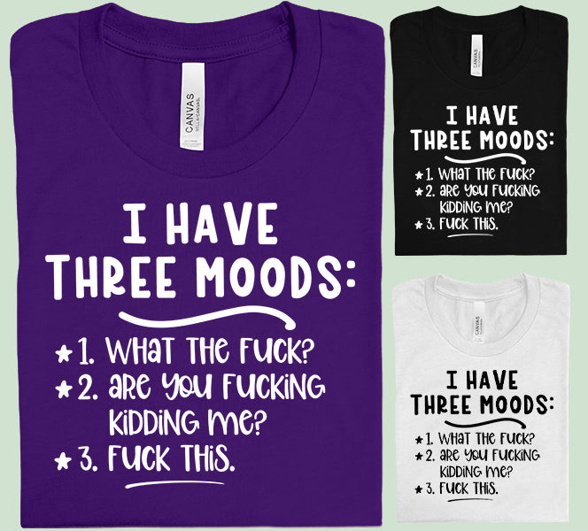 I Have Three Moods Graphic Tee