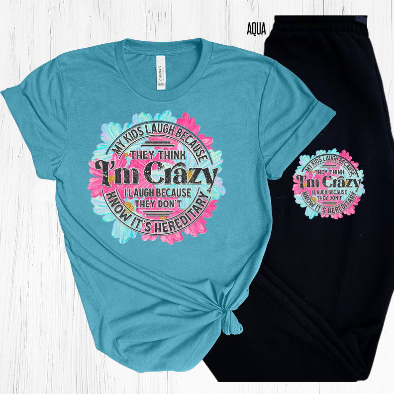 My Kids Laugh Because They Think I'm Crazy Graphic Tee