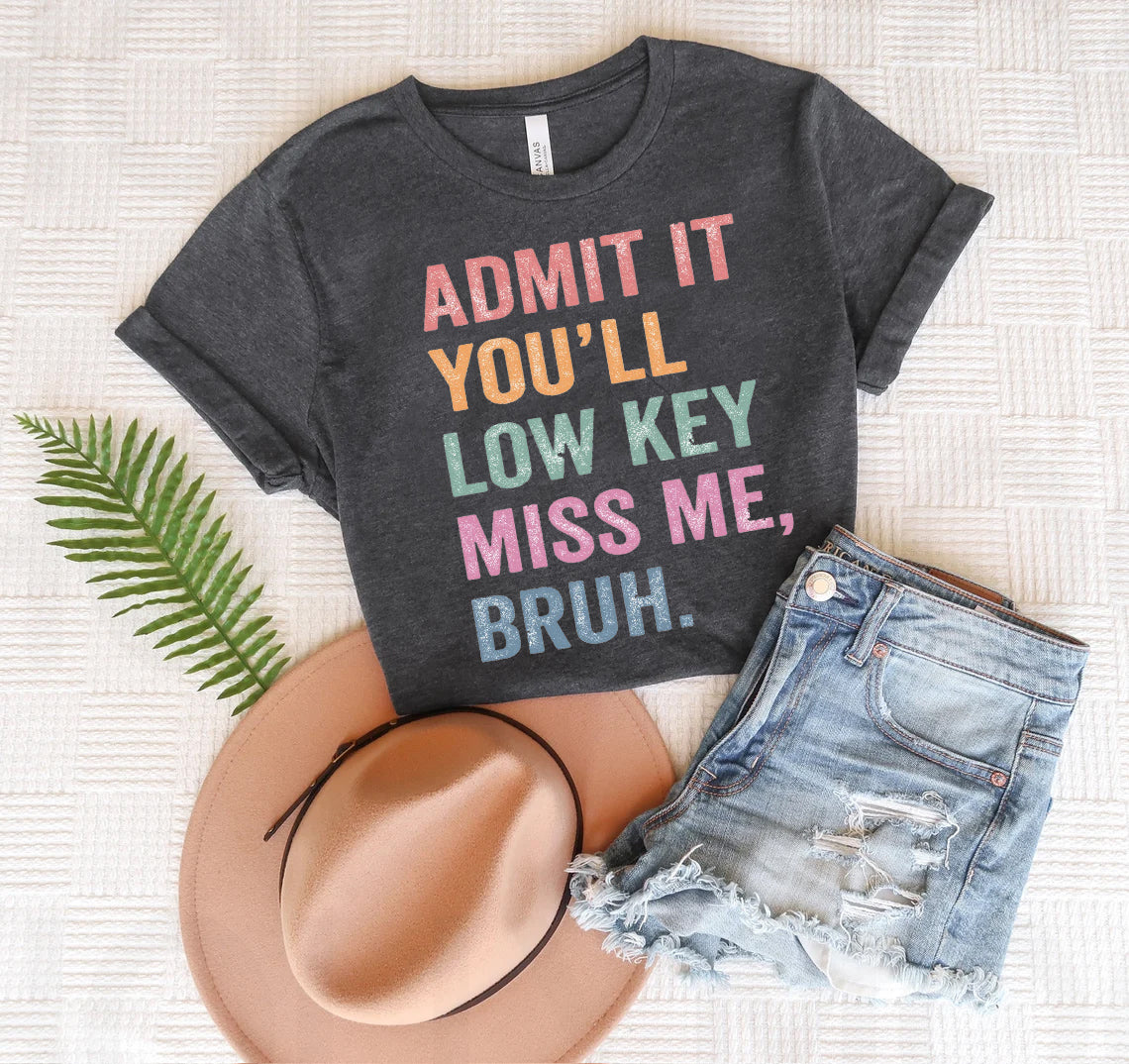 Admit It You'll Low Key Miss Me Bruh Graphic Tee