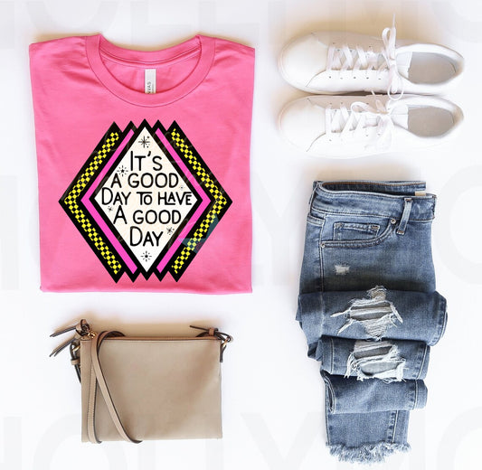 It's a Good Day to Have a Good Day Graphic Tee