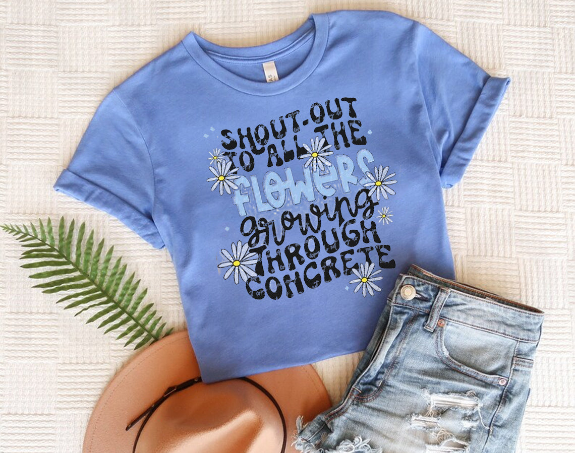 Shout-Out to All the Flowers Growing Through Concrete Graphic Tee