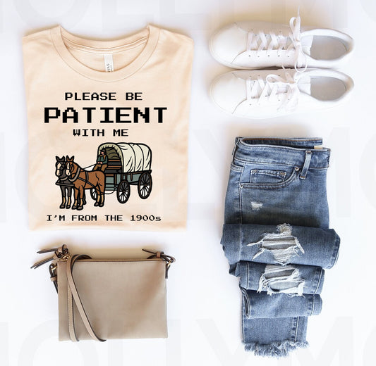 Please Be Patient with Me I'm From the 1900s Graphic Tee
