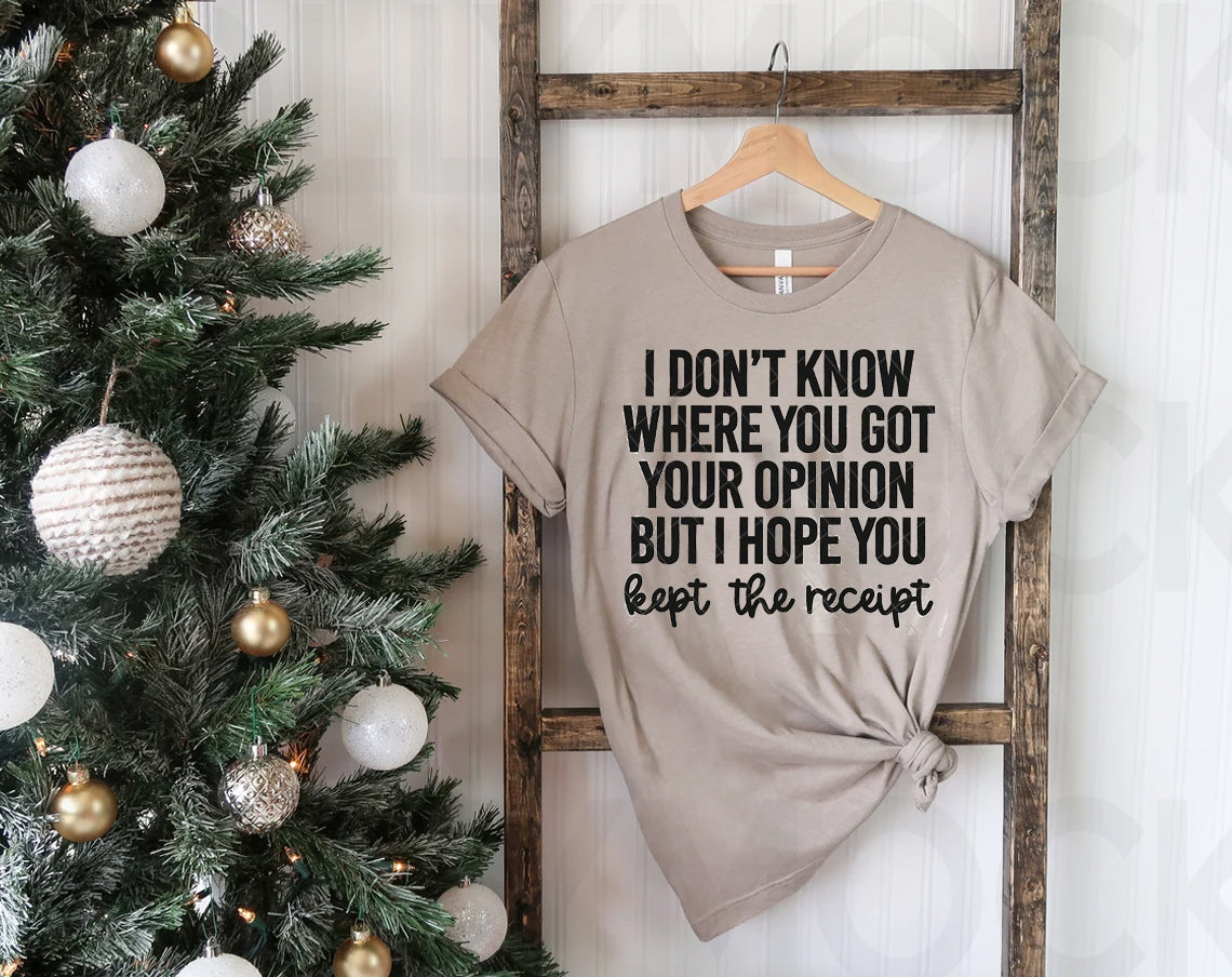 I Don't Know Where You Got Your Opinion Graphic Tee