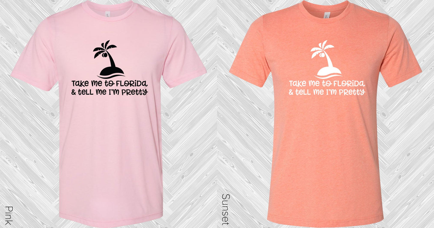 Take Me To Florida And Tell Im Pretty Graphic Tee Graphic Tee