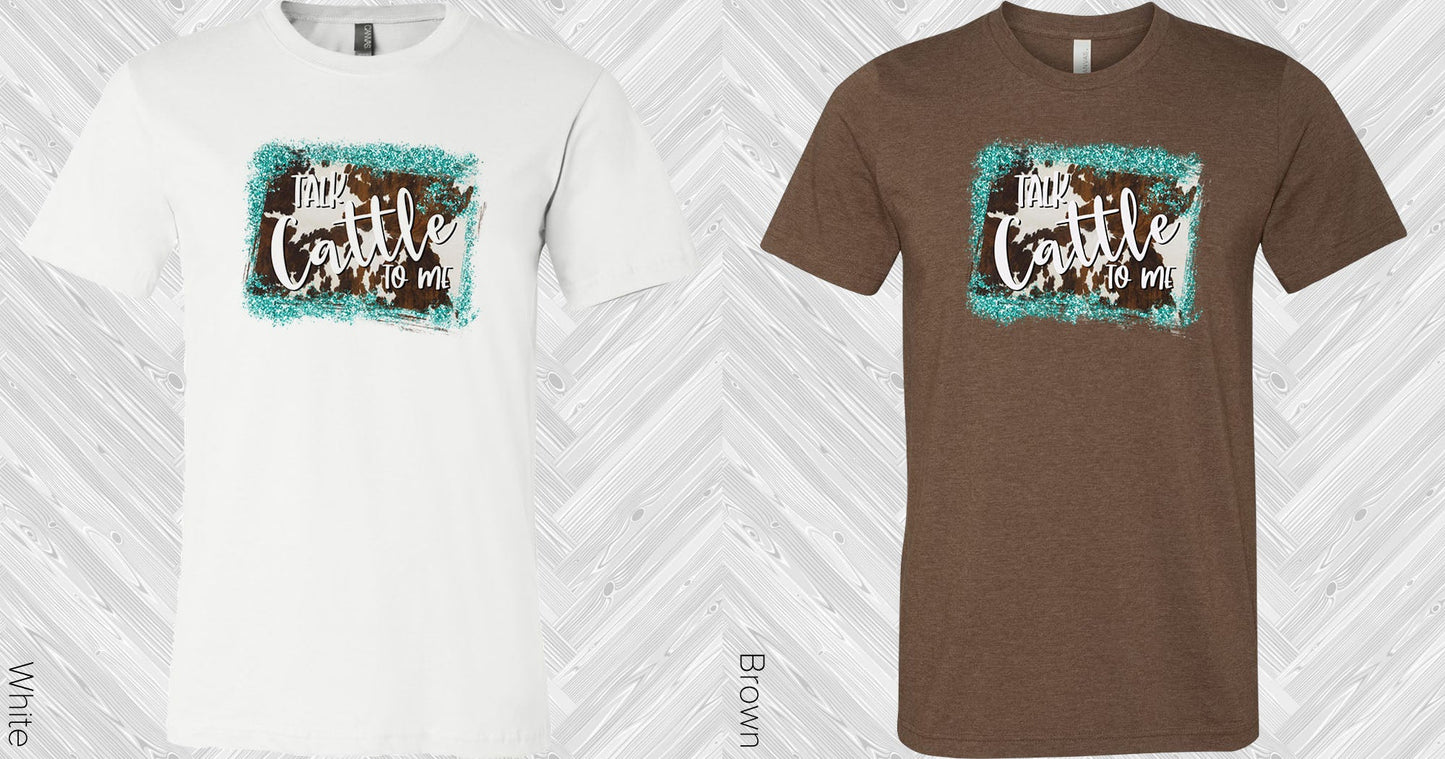 Talk Cattle To Me Graphic Tee Graphic Tee