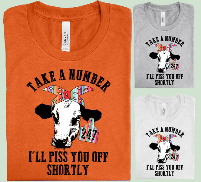 Take a Number I'll Piss You Off Shortly Graphic Tee