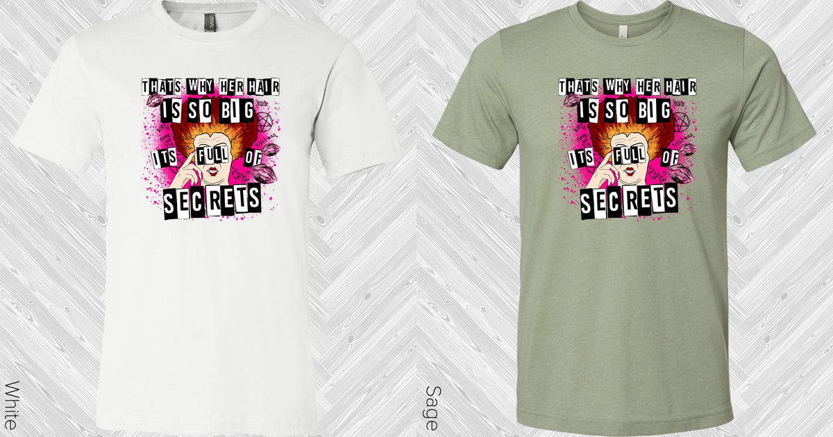 Thats Why Her Hair Is So Big Its Full Of Secrets Graphic Tee Graphic Tee