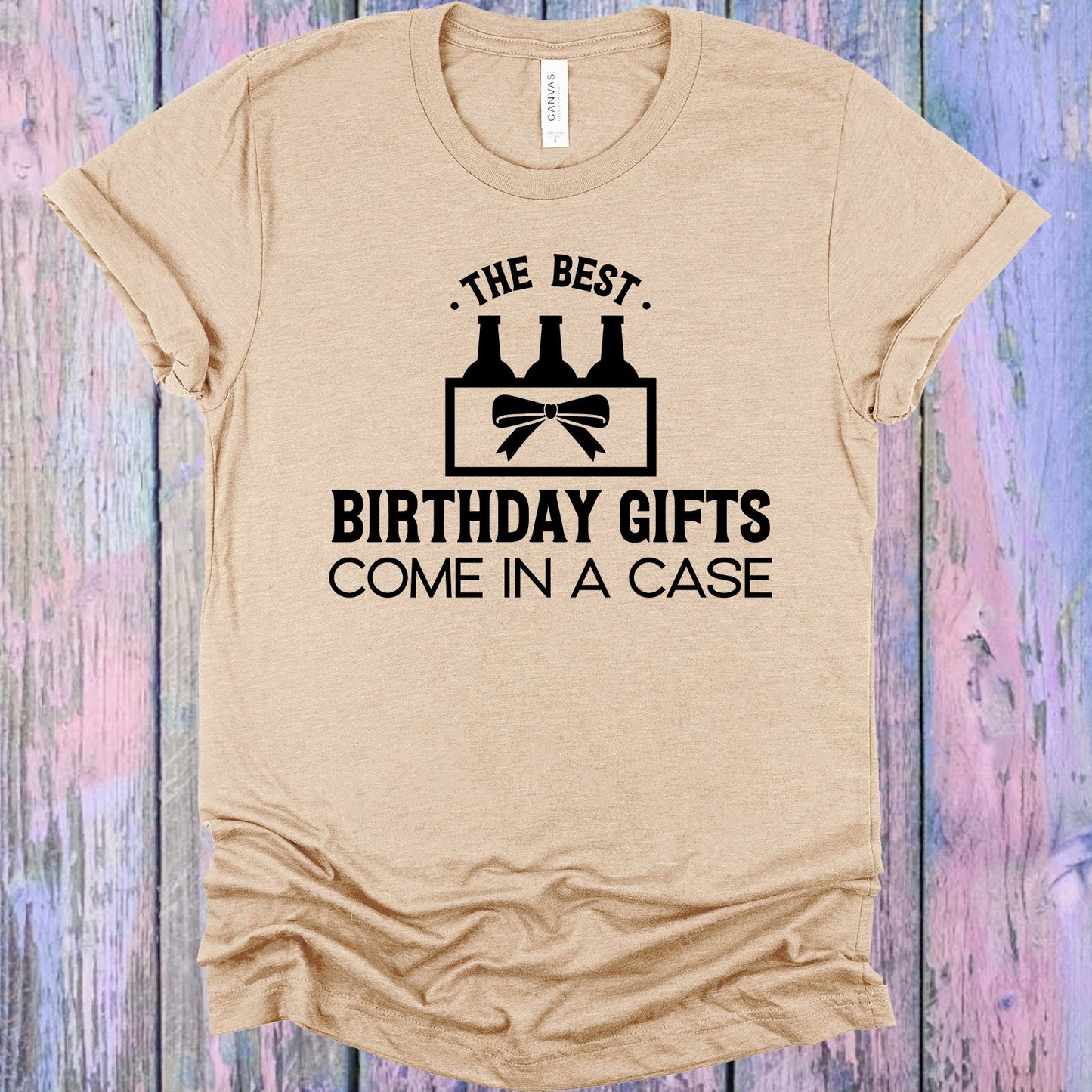 The Best Birthday Gifts Come In A Case Graphic Tee Graphic Tee