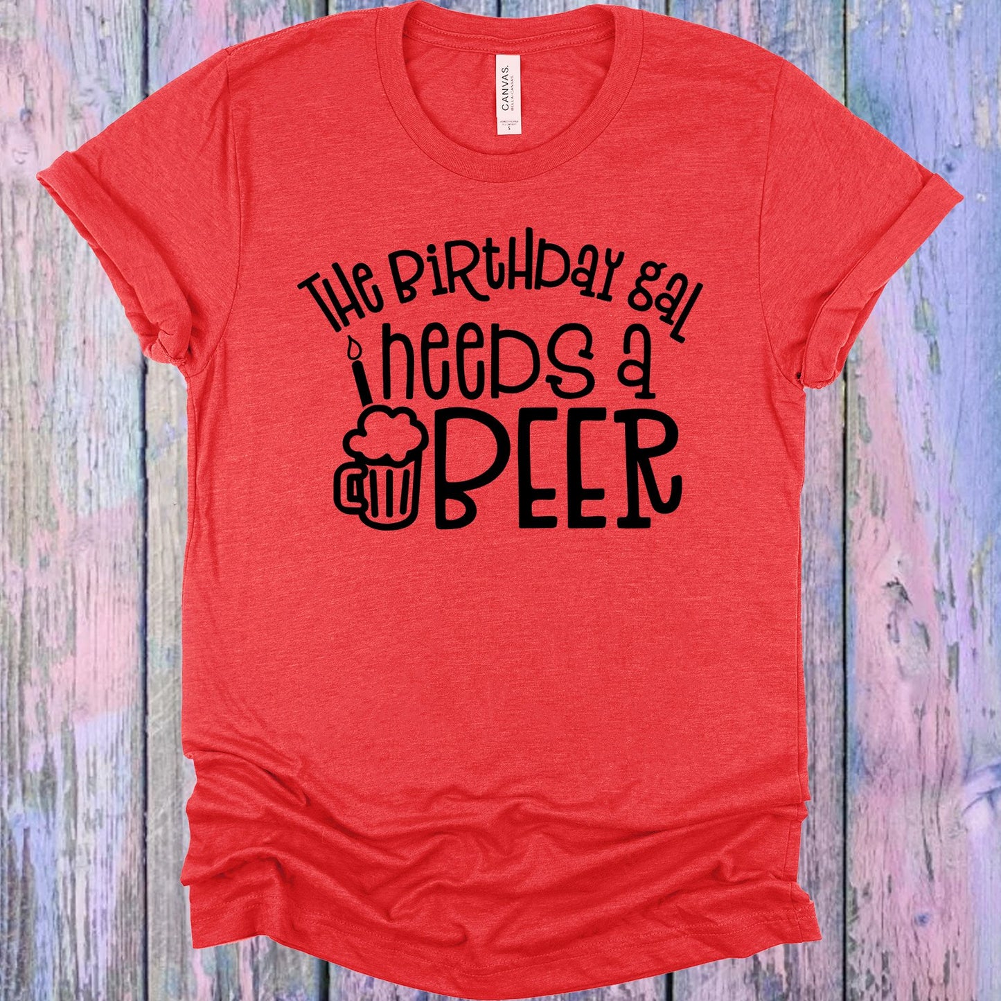 The Birthday Gal Needs A Beer Graphic Tee Graphic Tee