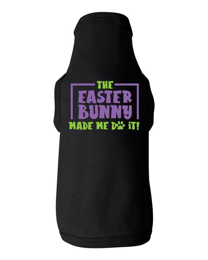 The Easter Bunny Made Me Do It Dog Shirt