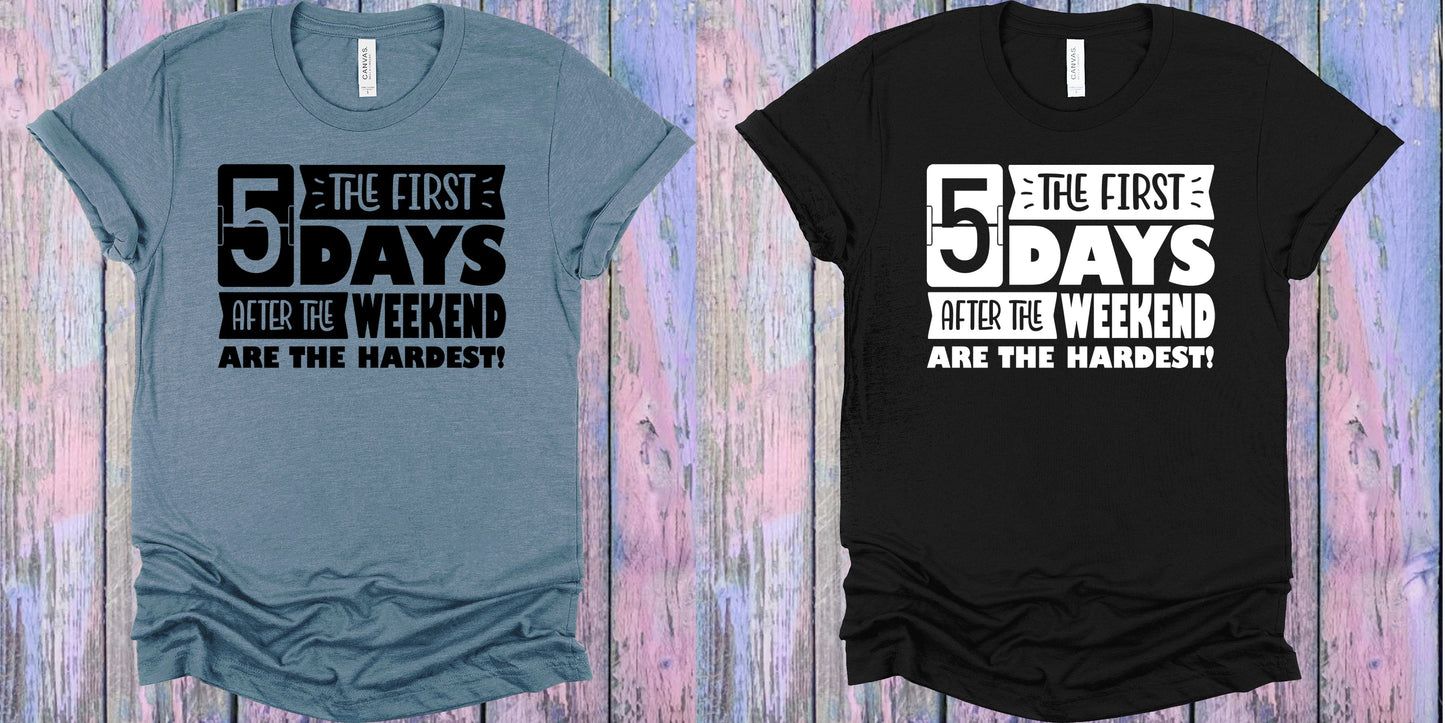 The First 5 Days After The Weekend Are Hardest Graphic Tee Graphic Tee